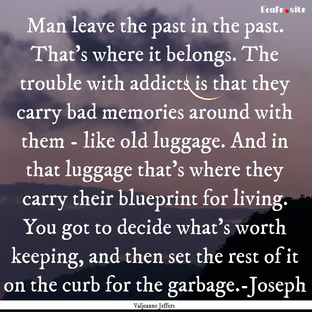 Man leave the past in the past. That's where.... : Quote by Valjeanne Jeffers