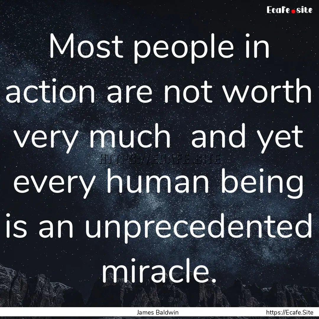 Most people in action are not worth very.... : Quote by James Baldwin