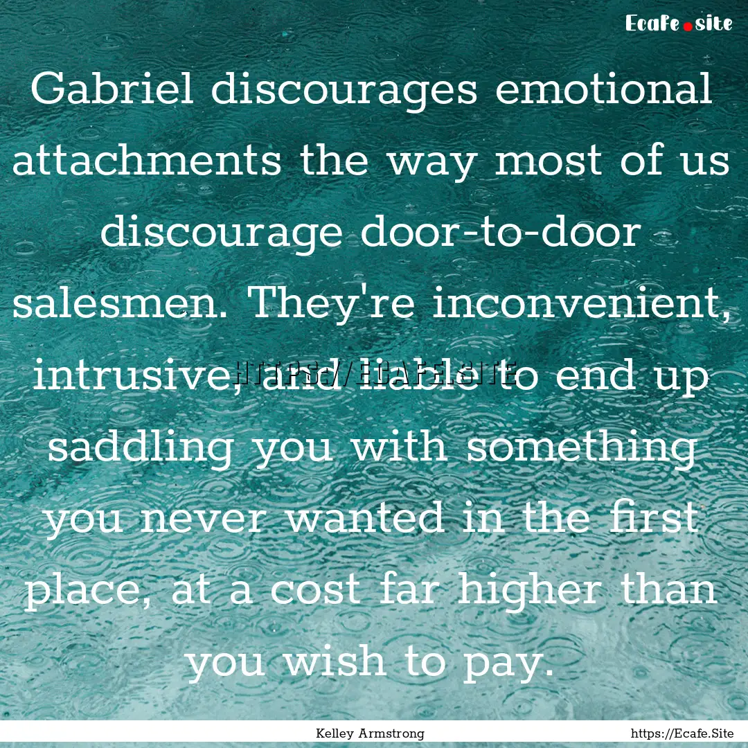 Gabriel discourages emotional attachments.... : Quote by Kelley Armstrong