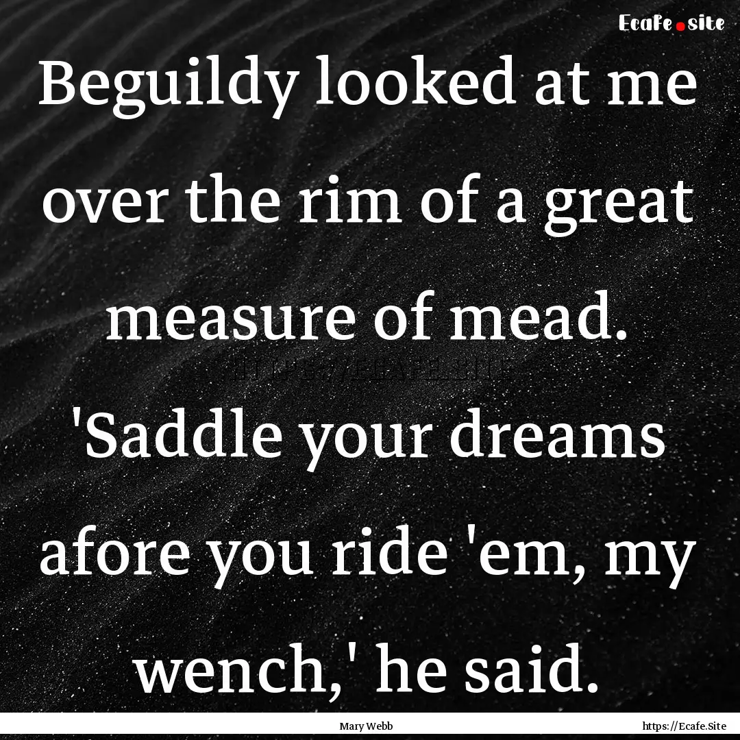 Beguildy looked at me over the rim of a great.... : Quote by Mary Webb