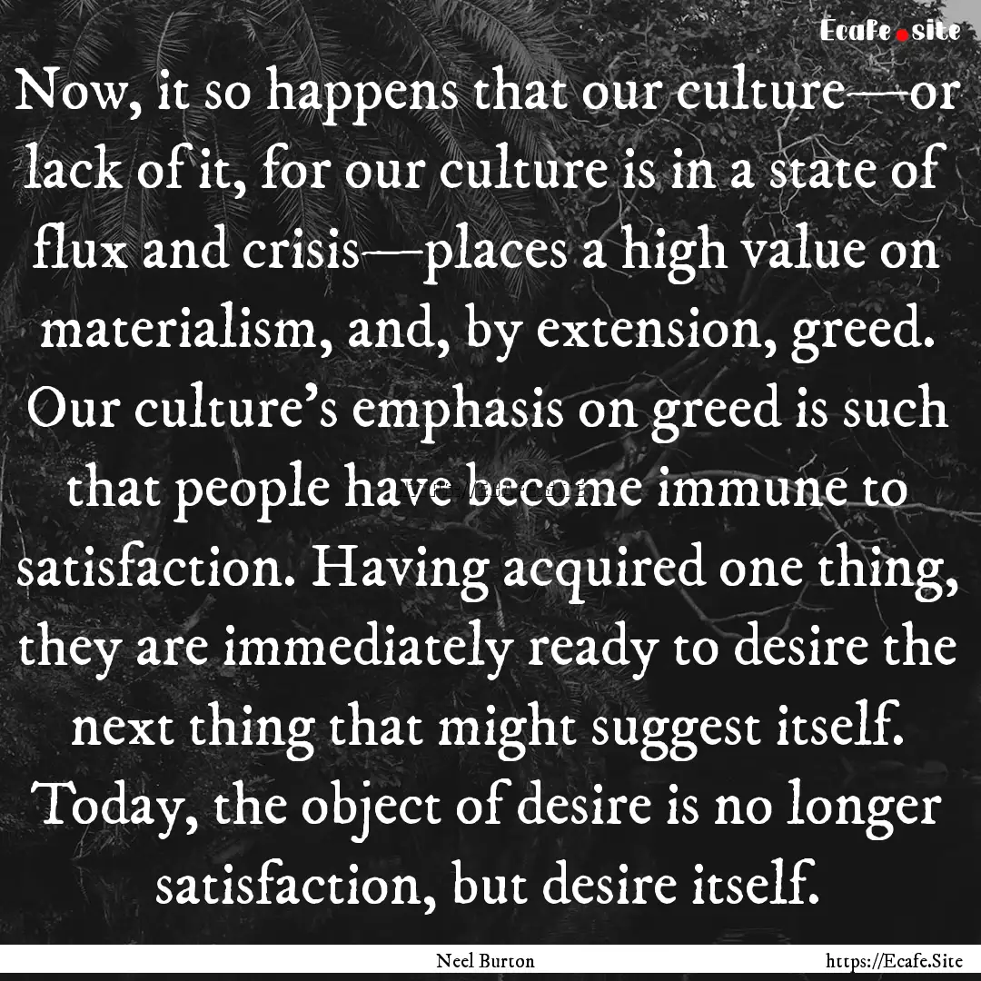 Now, it so happens that our culture—or.... : Quote by Neel Burton