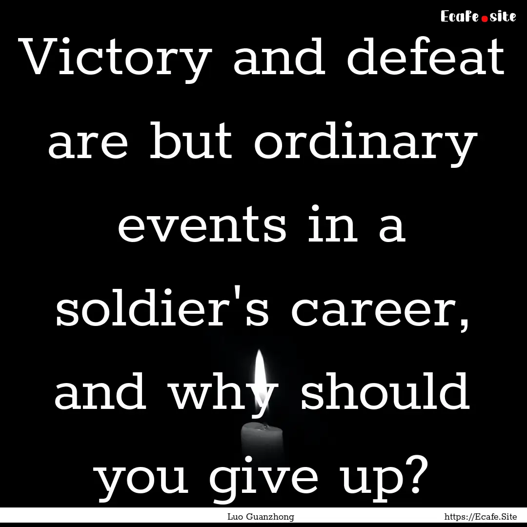 Victory and defeat are but ordinary events.... : Quote by Luo Guanzhong