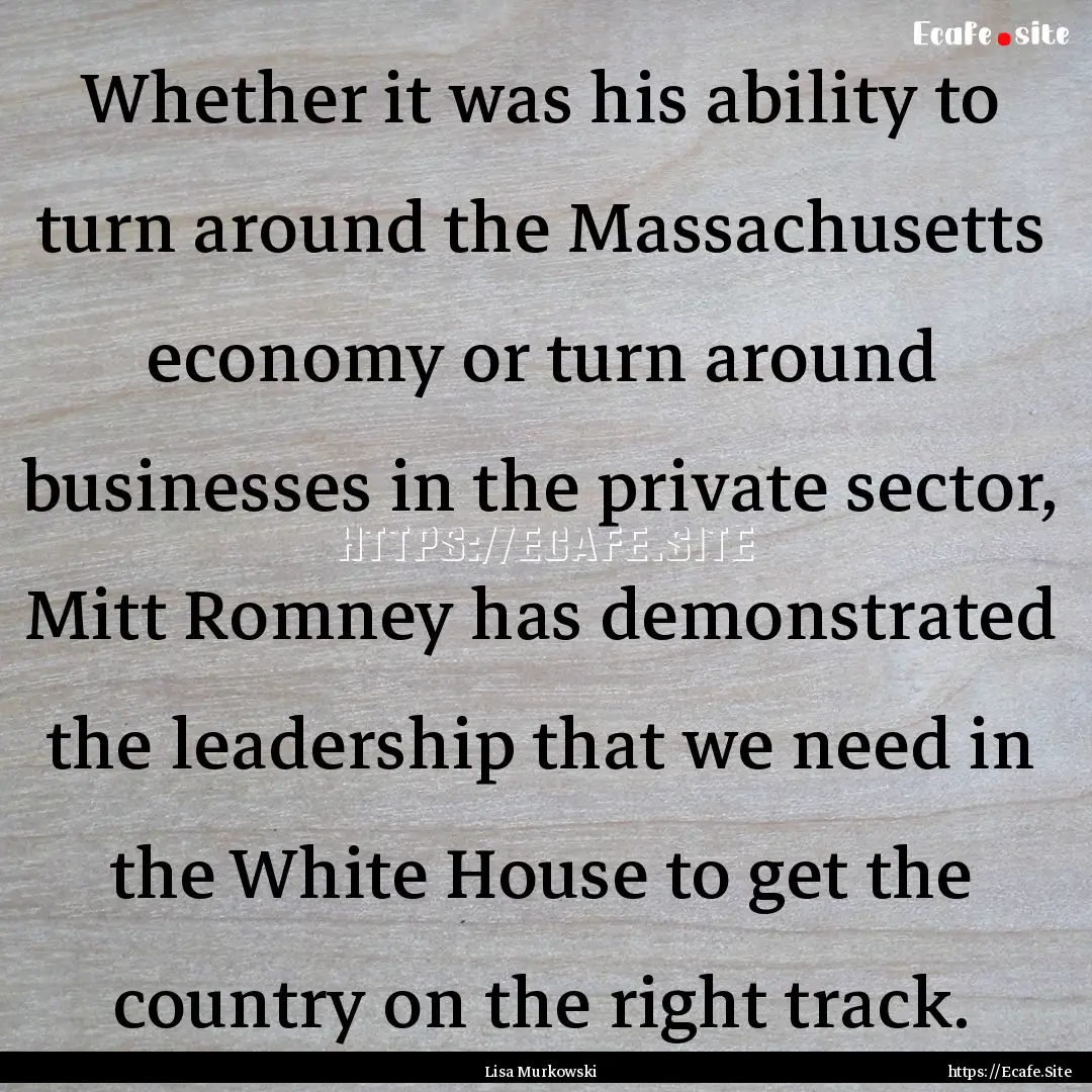 Whether it was his ability to turn around.... : Quote by Lisa Murkowski