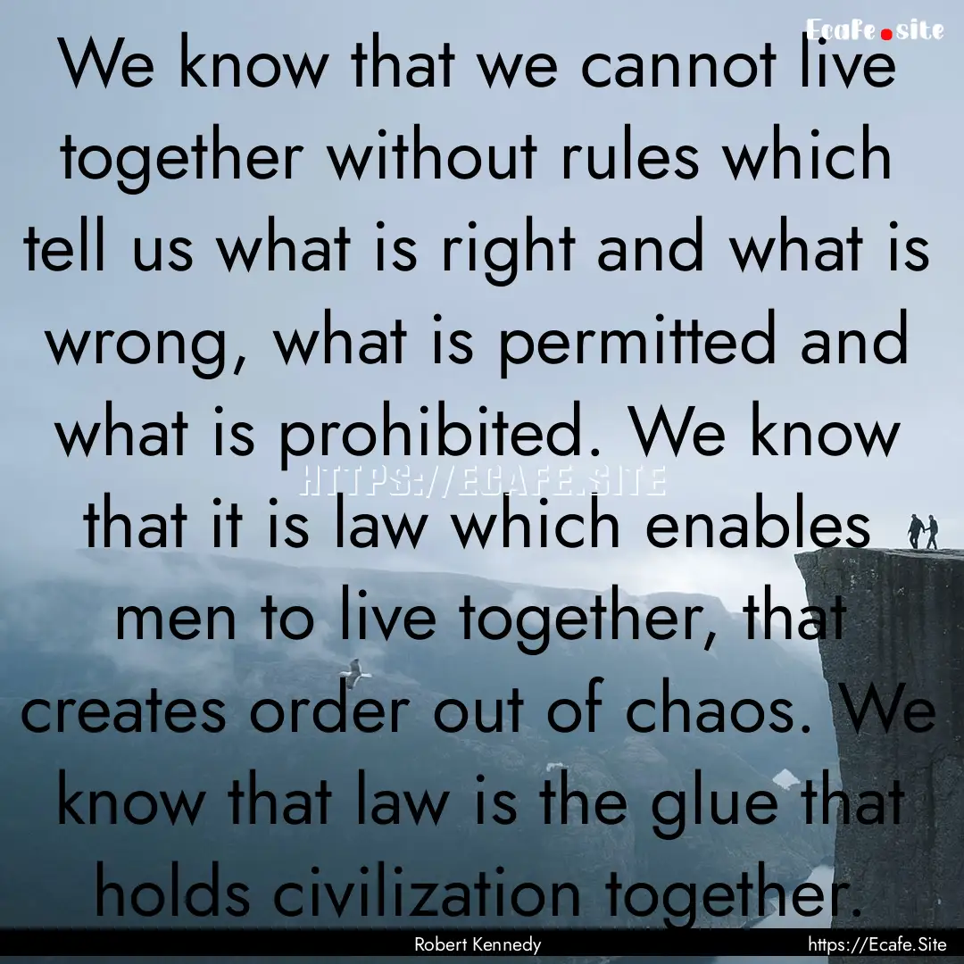 We know that we cannot live together without.... : Quote by Robert Kennedy