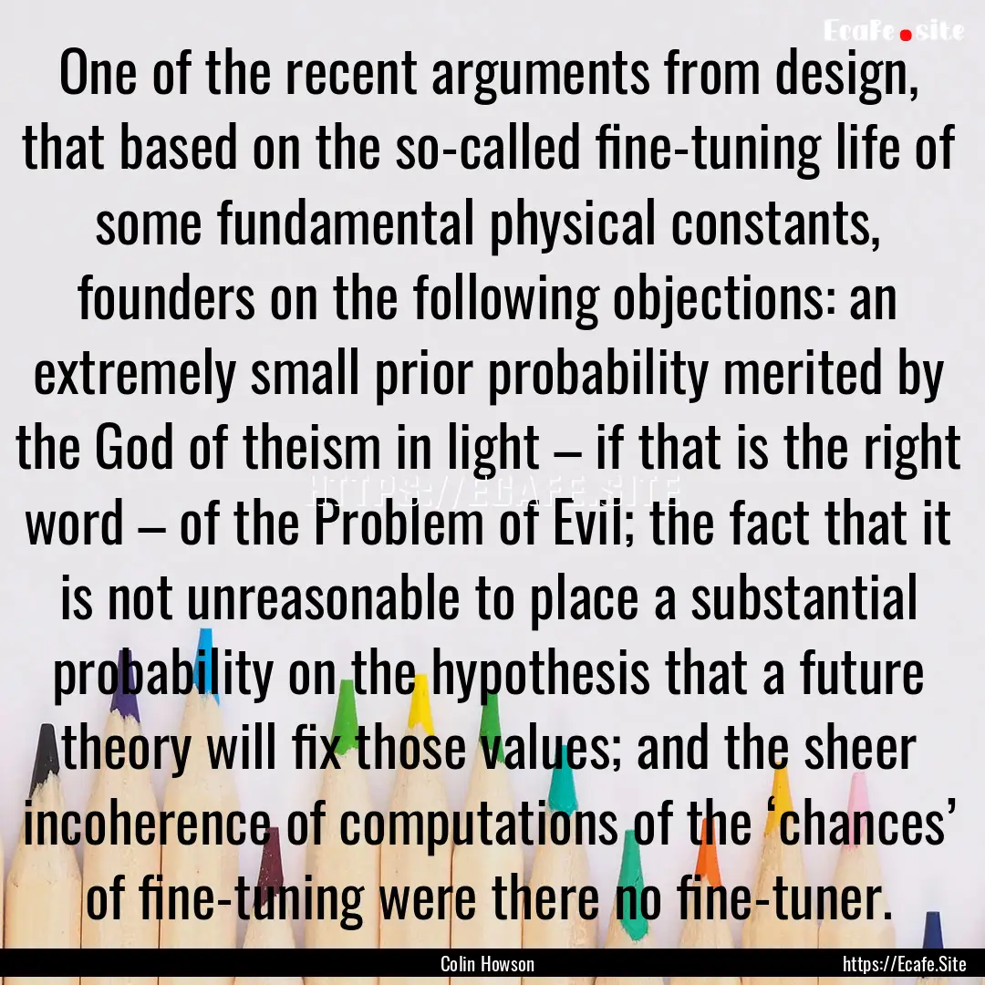 One of the recent arguments from design,.... : Quote by Colin Howson