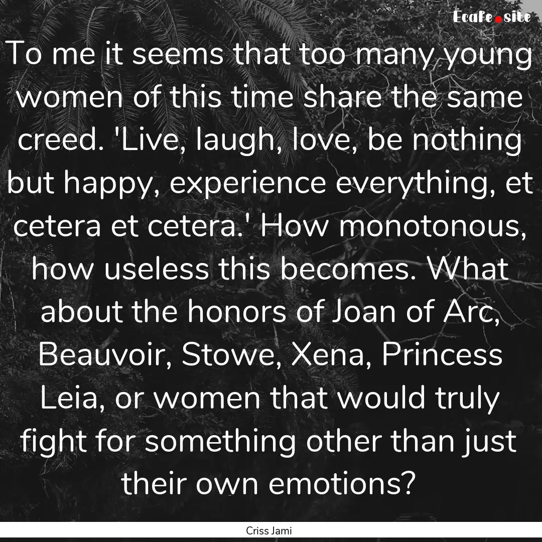 To me it seems that too many young women.... : Quote by Criss Jami