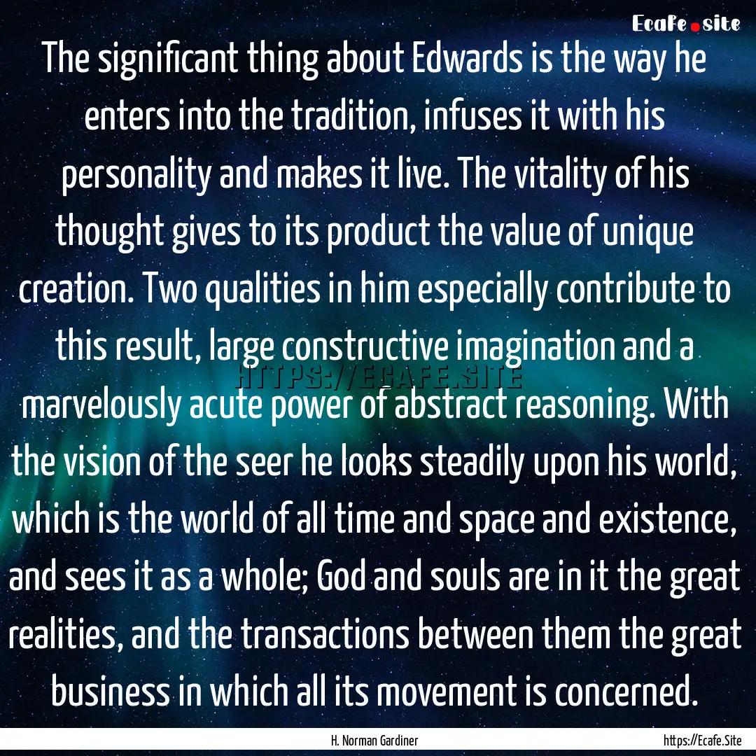 The significant thing about Edwards is the.... : Quote by H. Norman Gardiner