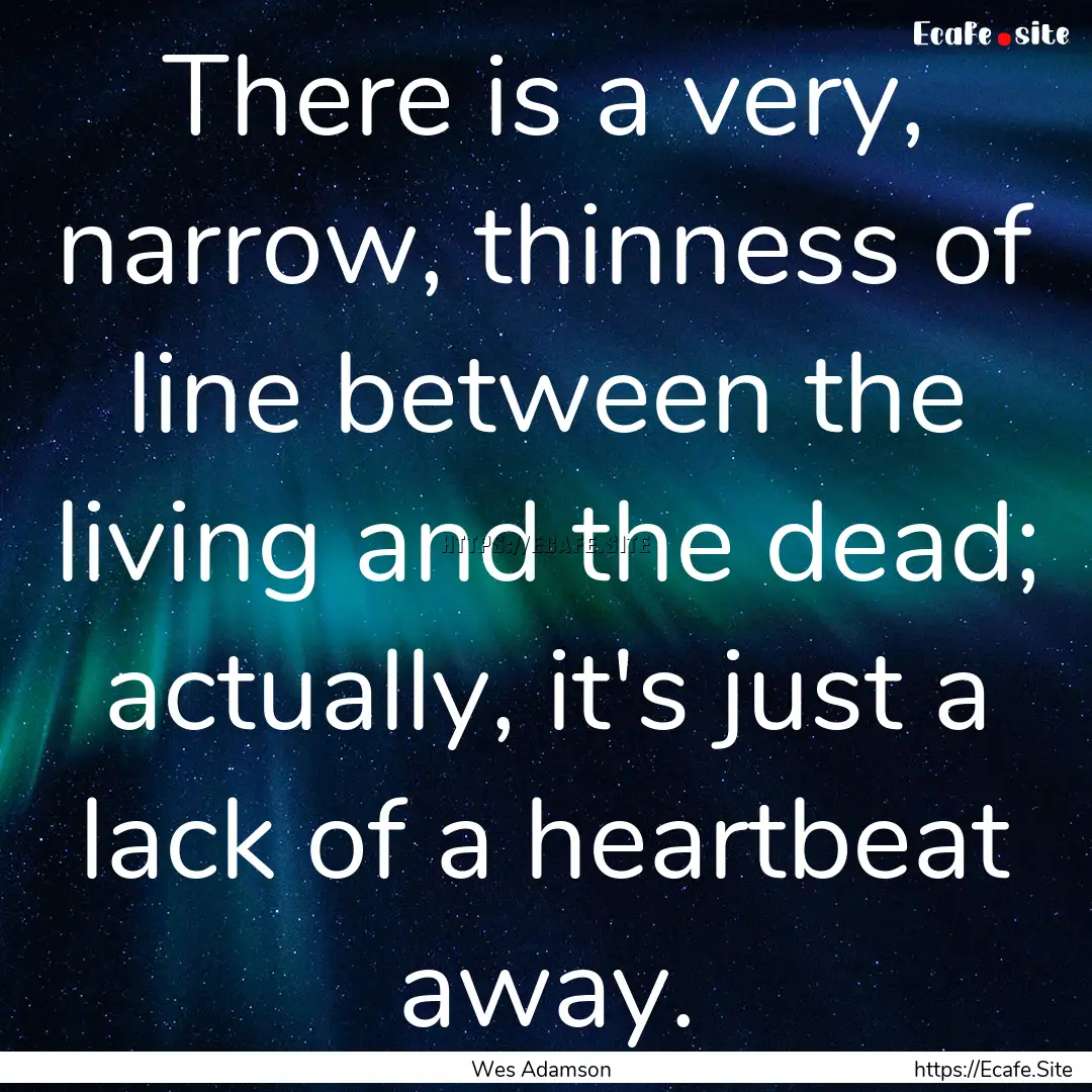 There is a very, narrow, thinness of line.... : Quote by Wes Adamson