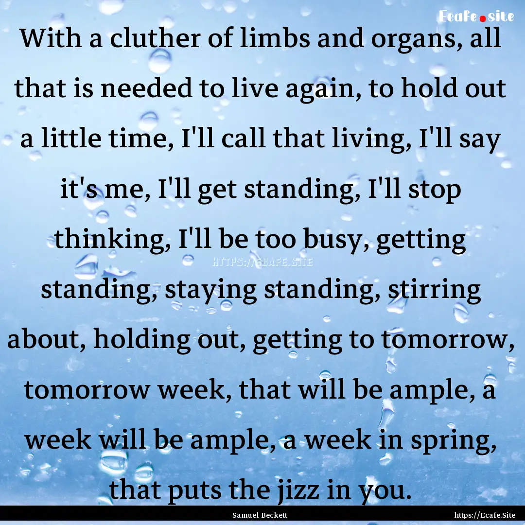 With a cluther of limbs and organs, all that.... : Quote by Samuel Beckett