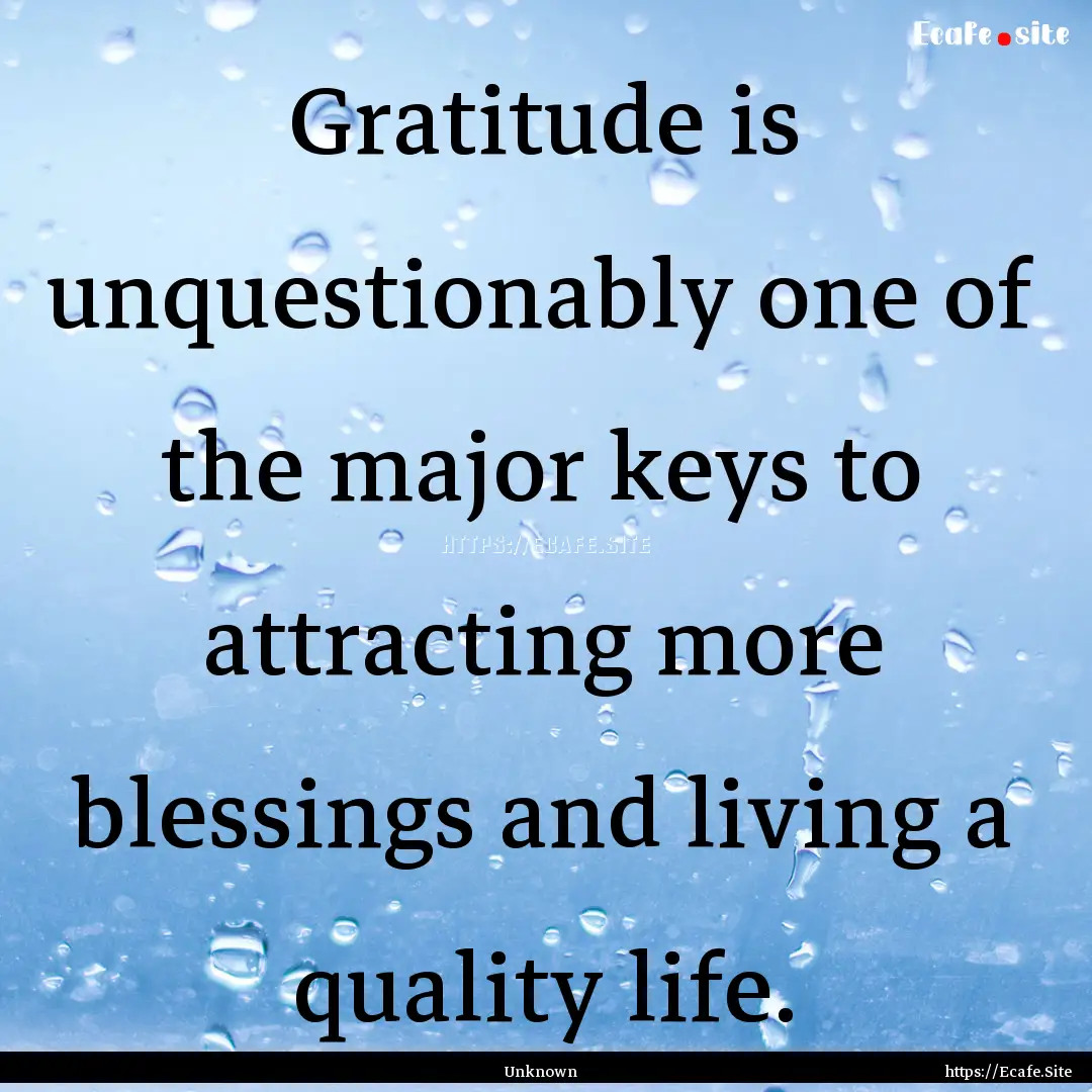 Gratitude is unquestionably one of the major.... : Quote by Unknown