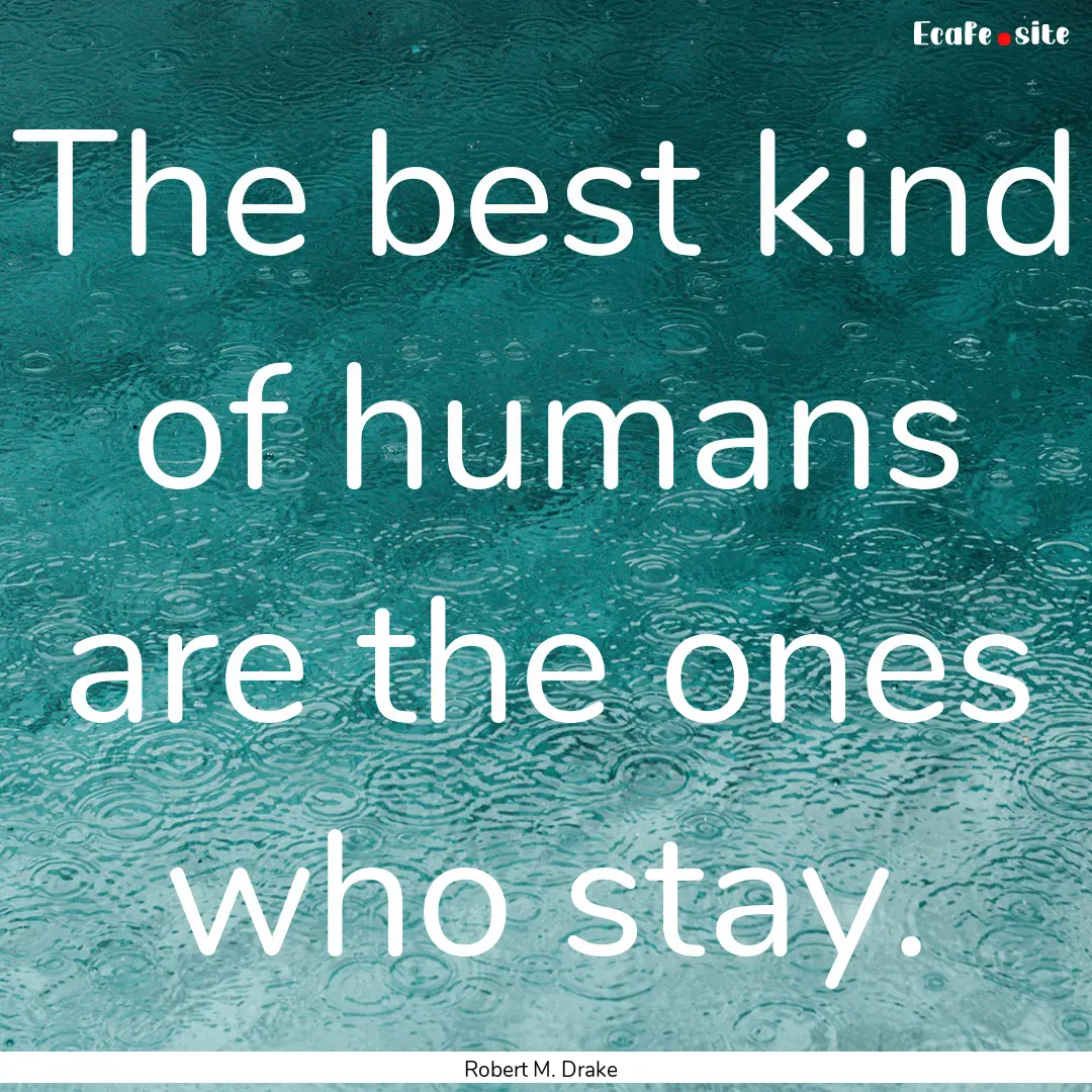 The best kind of humans are the ones who.... : Quote by Robert M. Drake