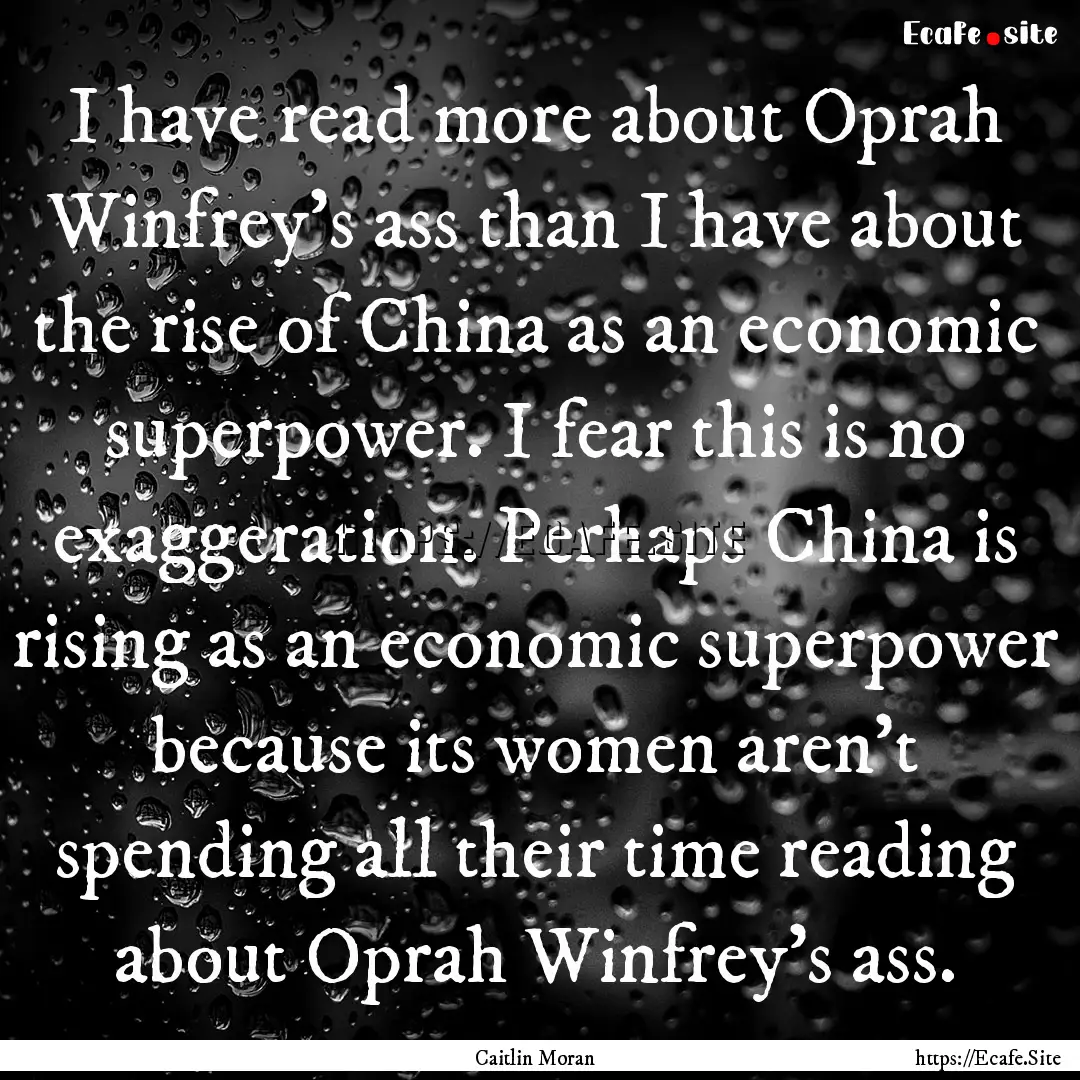 I have read more about Oprah Winfrey’s.... : Quote by Caitlin Moran