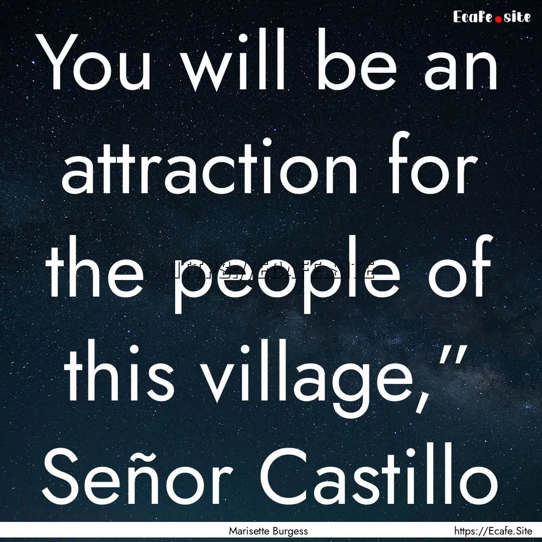 You will be an attraction for the people.... : Quote by Marisette Burgess