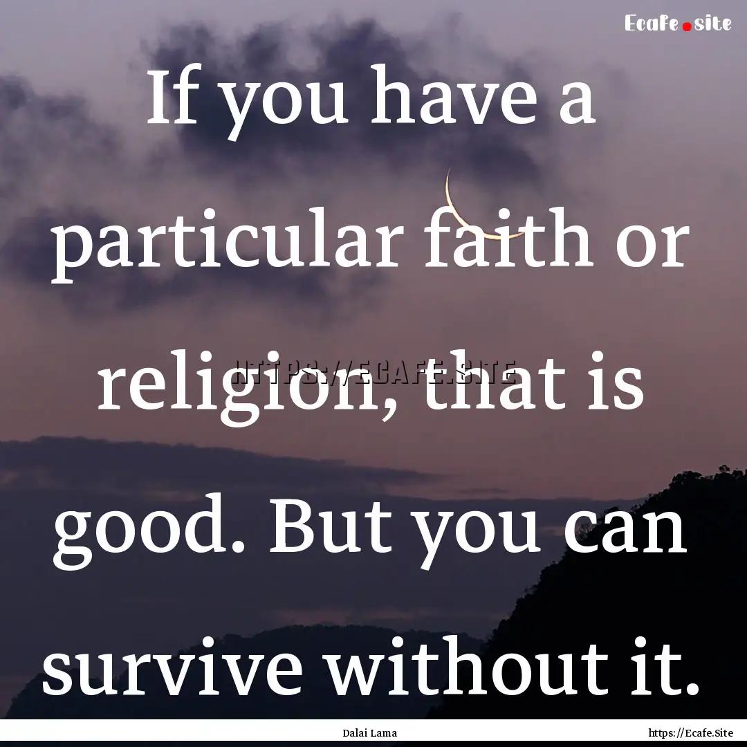 If you have a particular faith or religion,.... : Quote by Dalai Lama