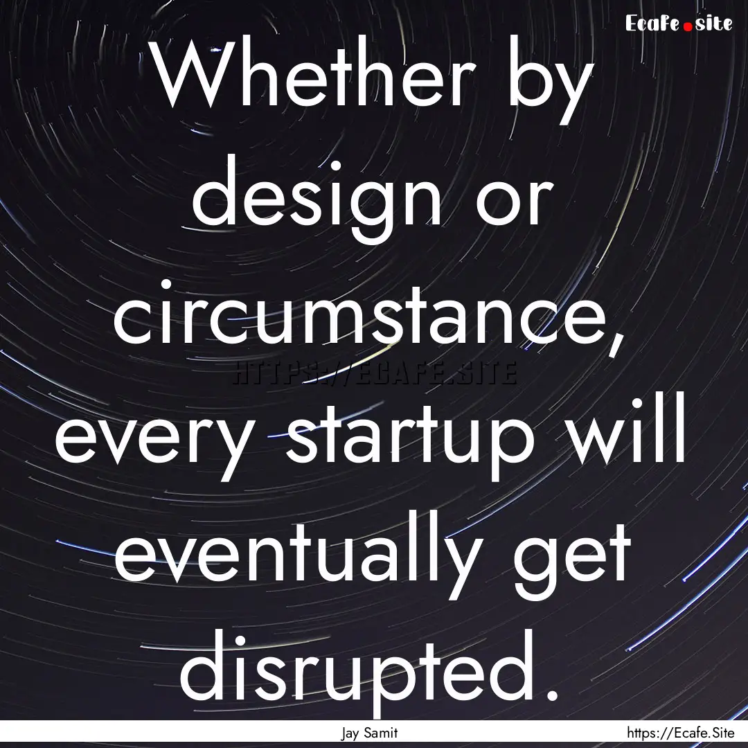 Whether by design or circumstance, every.... : Quote by Jay Samit