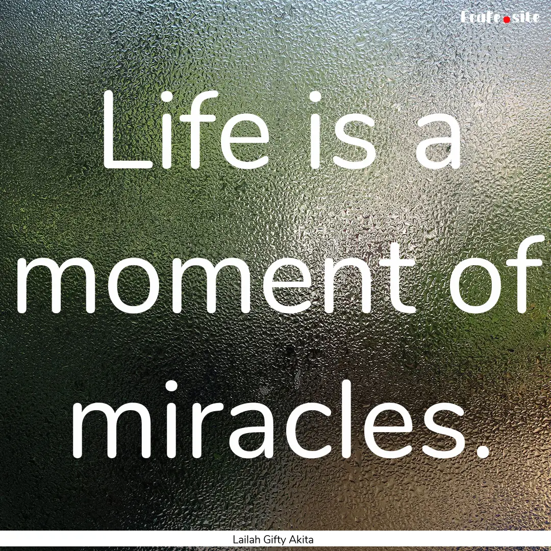 Life is a moment of miracles. : Quote by Lailah Gifty Akita