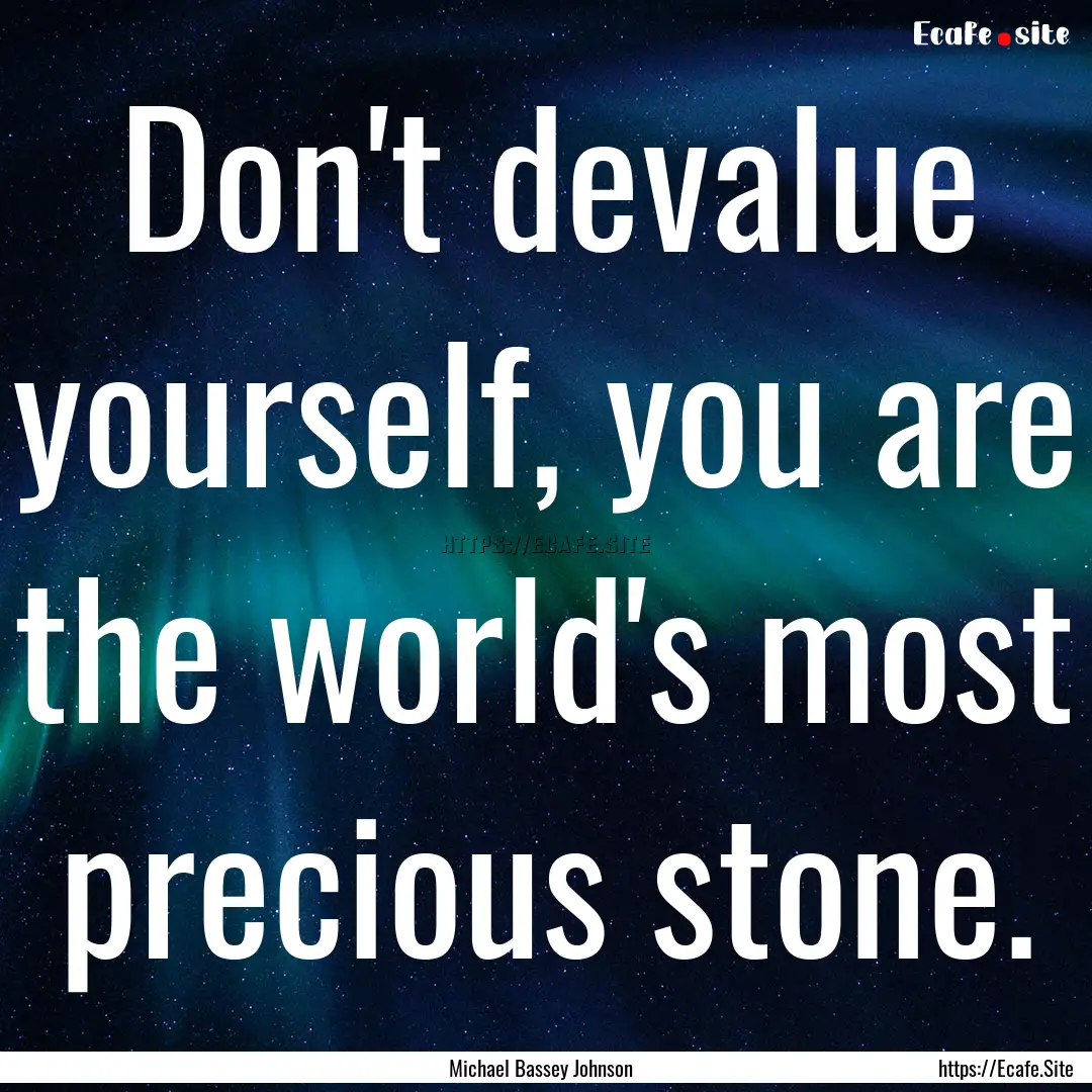 Don't devalue yourself, you are the world's.... : Quote by Michael Bassey Johnson