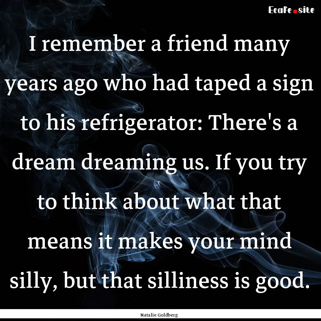 I remember a friend many years ago who had.... : Quote by Natalie Goldberg