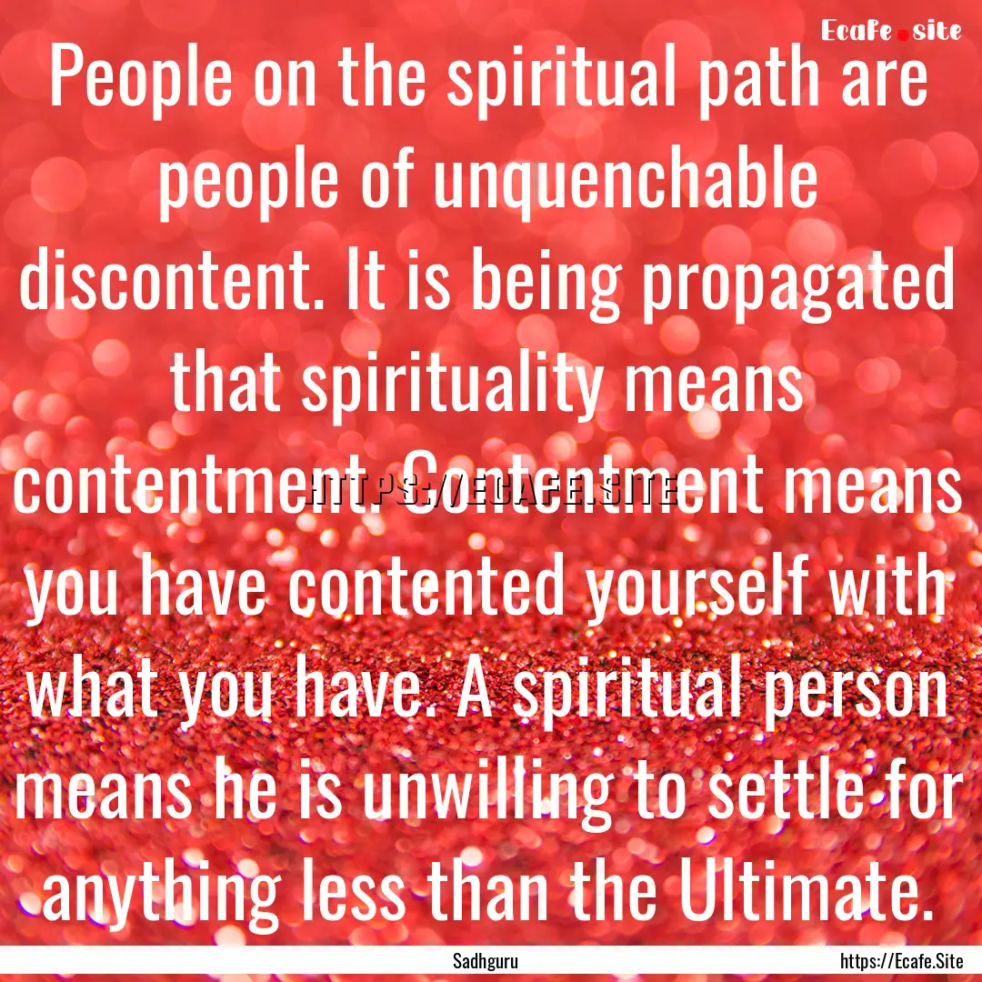 People on the spiritual path are people of.... : Quote by Sadhguru