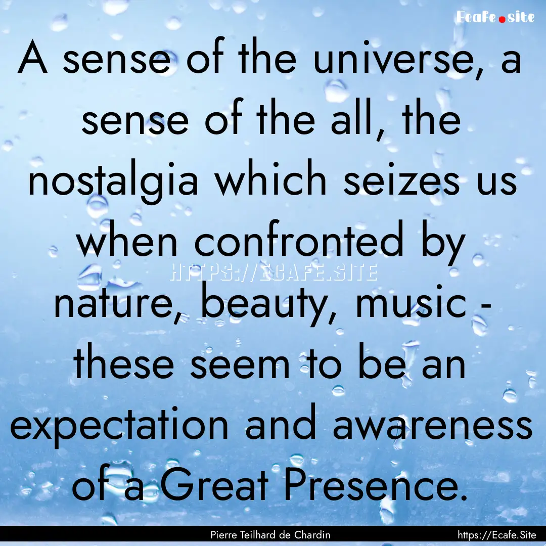 A sense of the universe, a sense of the all,.... : Quote by Pierre Teilhard de Chardin