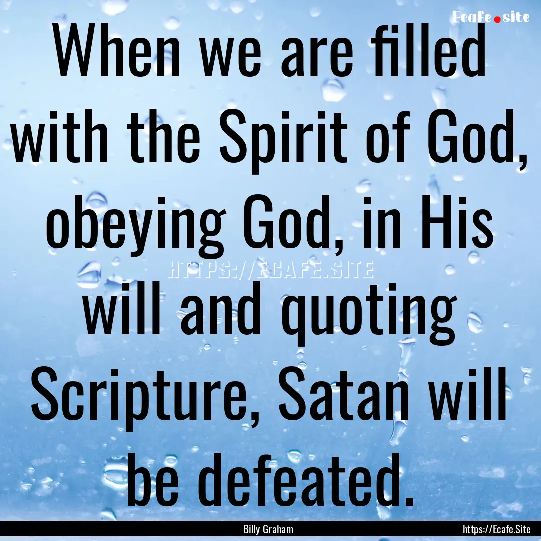 When we are filled with the Spirit of God,.... : Quote by Billy Graham