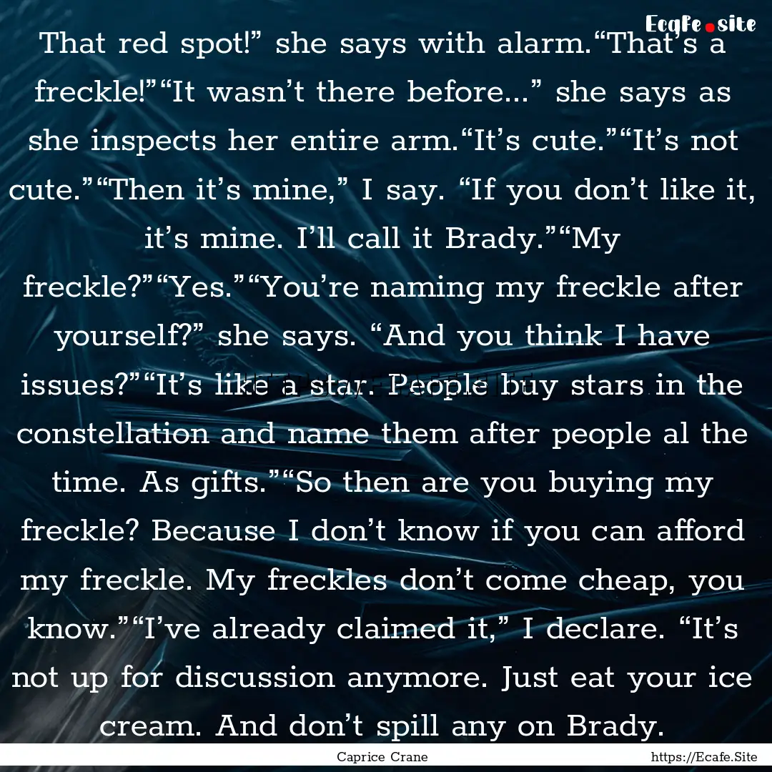 That red spot!” she says with alarm.“That’s.... : Quote by Caprice Crane