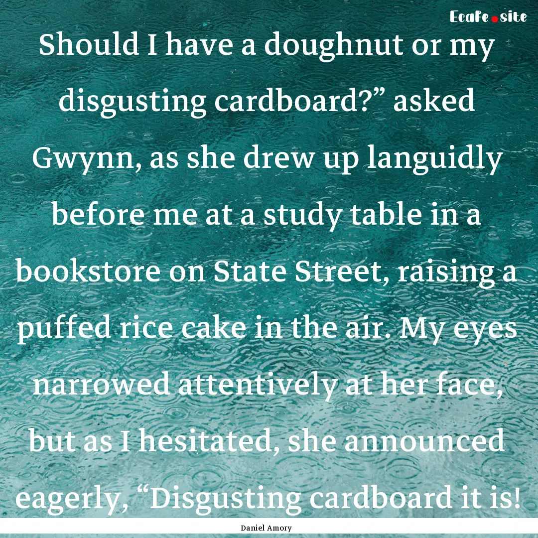 Should I have a doughnut or my disgusting.... : Quote by Daniel Amory