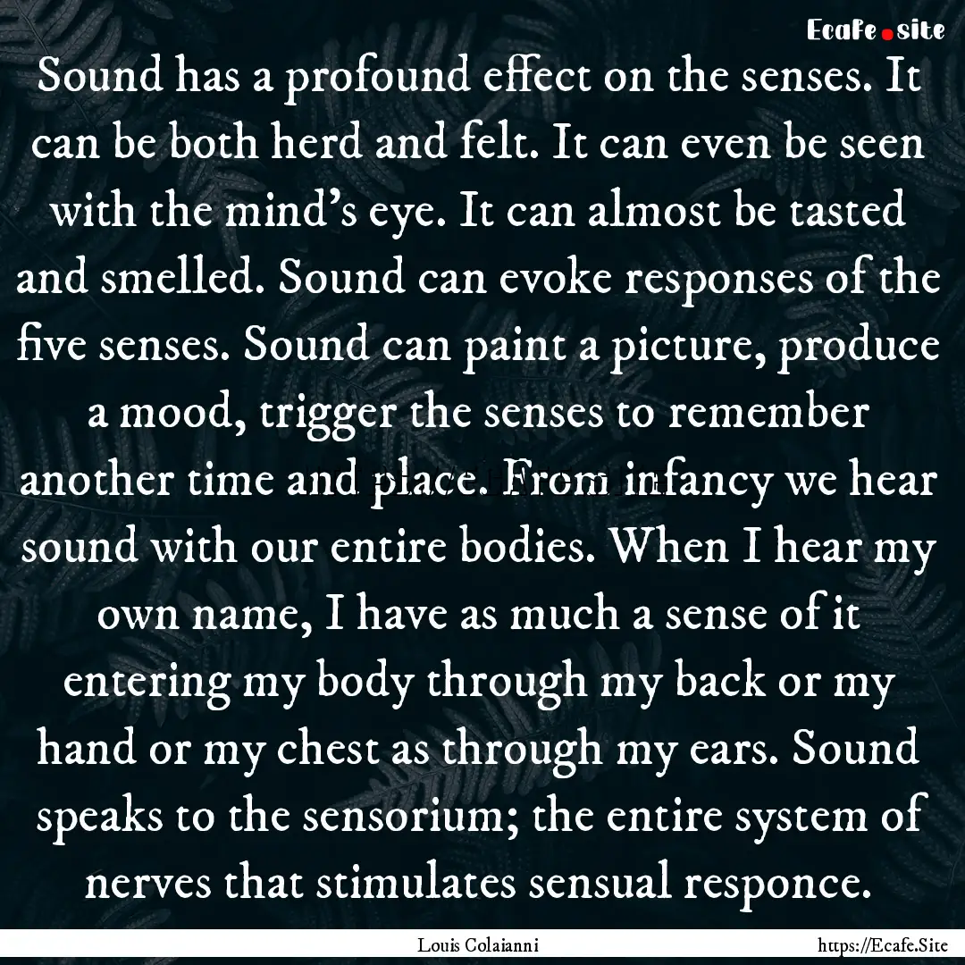 Sound has a profound effect on the senses..... : Quote by Louis Colaianni