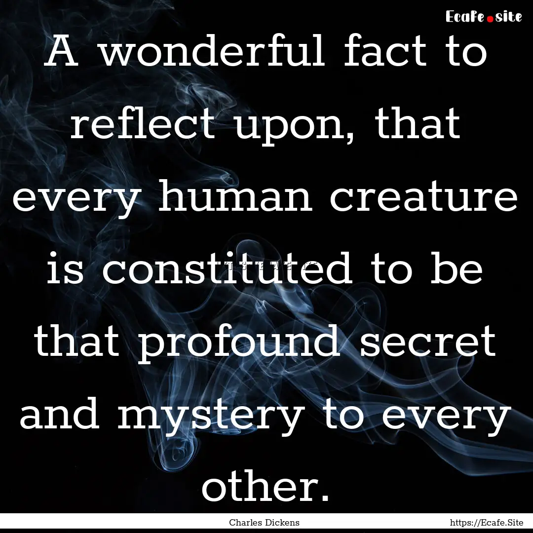 A wonderful fact to reflect upon, that every.... : Quote by Charles Dickens