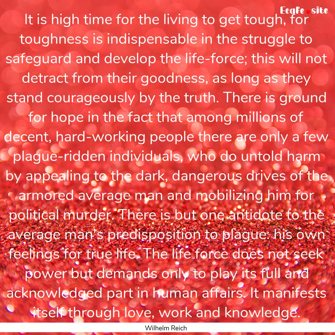 It is high time for the living to get tough,.... : Quote by Wilhelm Reich