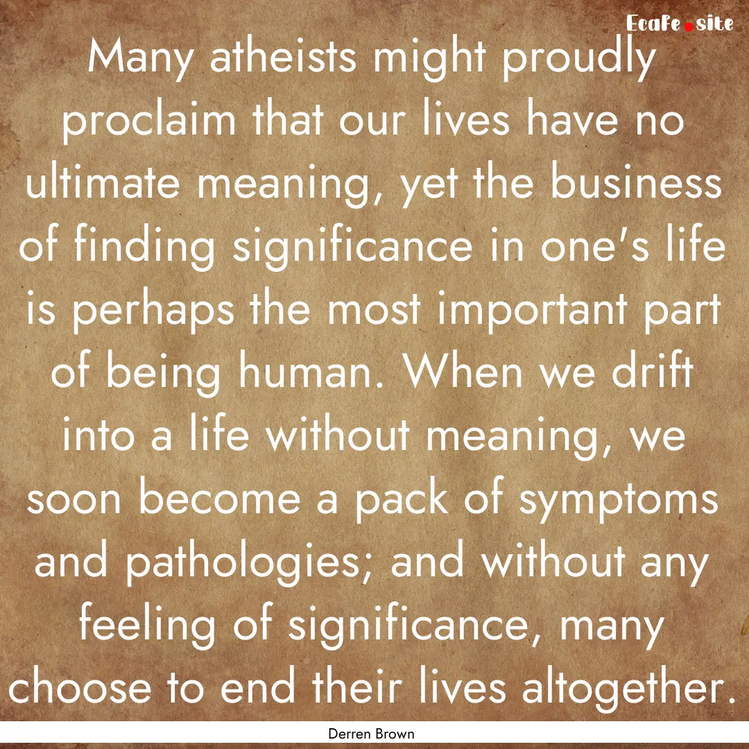 Many atheists might proudly proclaim that.... : Quote by Derren Brown