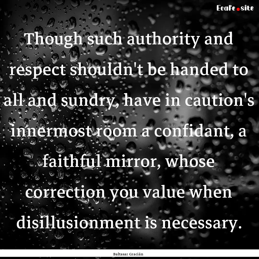 Though such authority and respect shouldn't.... : Quote by Baltasar Gracián