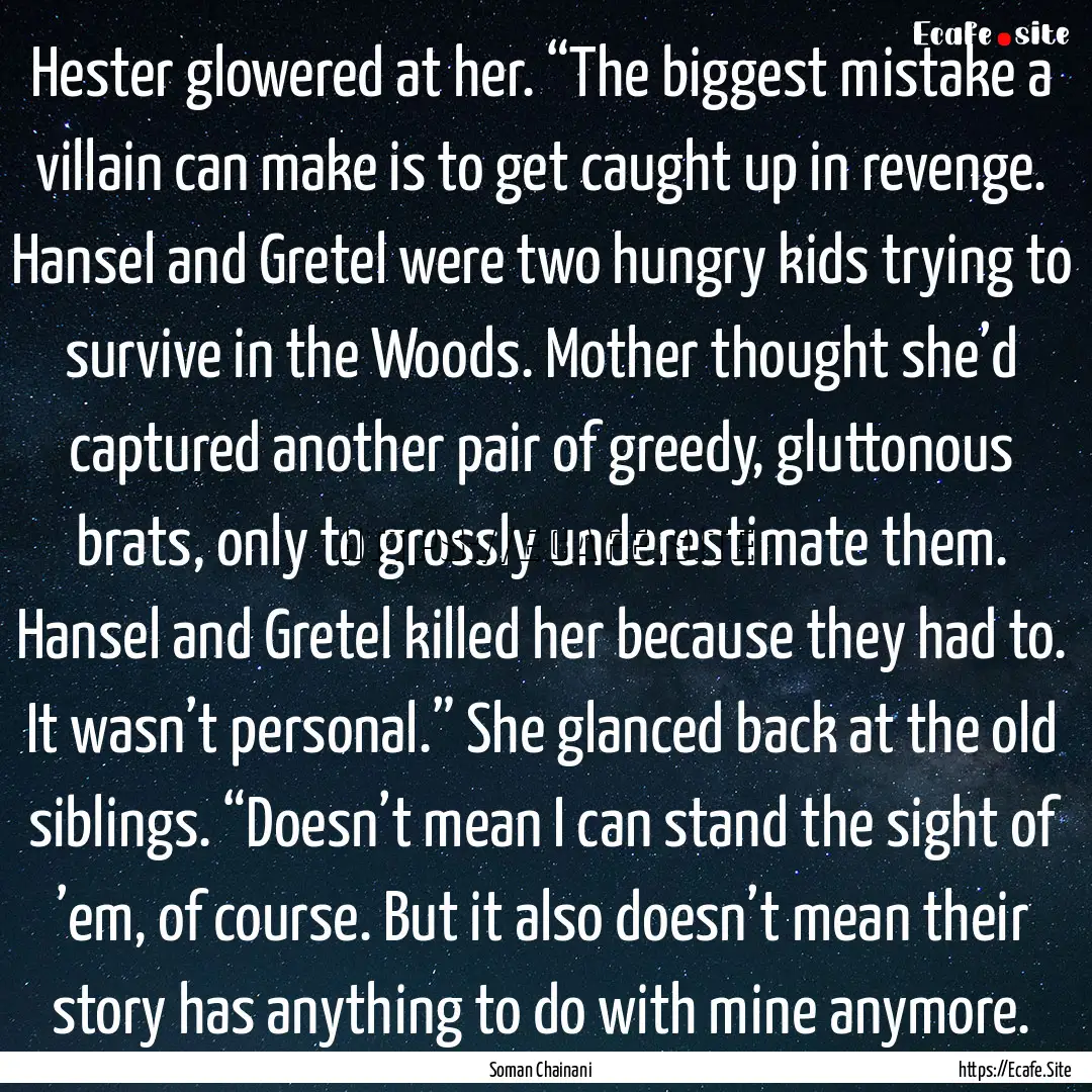 Hester glowered at her. “The biggest mistake.... : Quote by Soman Chainani