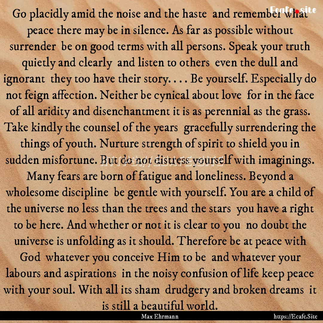 Go placidly amid the noise and the haste.... : Quote by Max Ehrmann