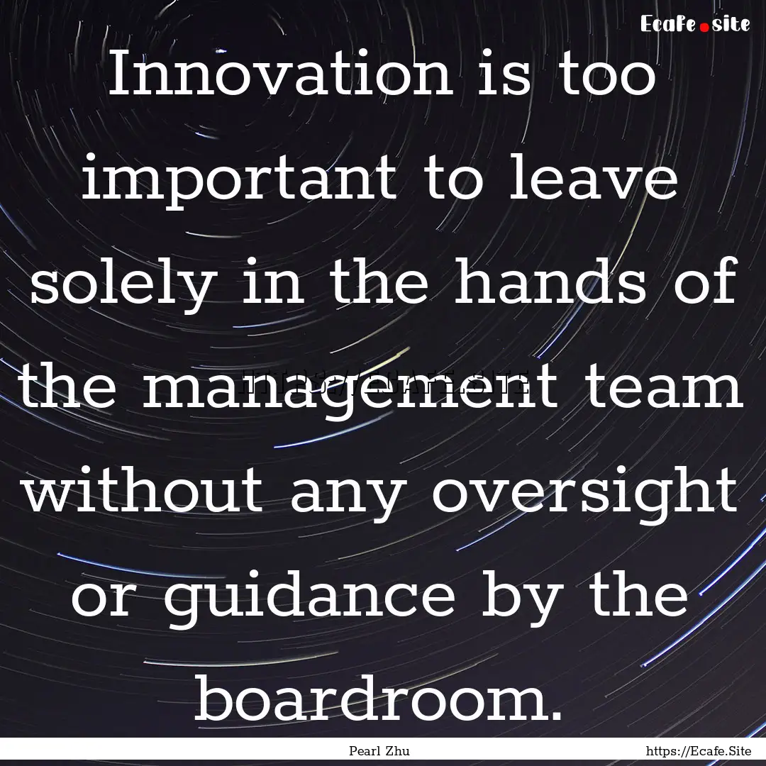 Innovation is too important to leave solely.... : Quote by Pearl Zhu