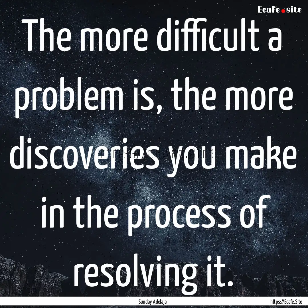 The more difficult a problem is, the more.... : Quote by Sunday Adelaja