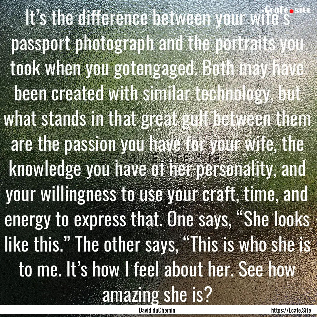 It’s the difference between your wife’s.... : Quote by David duChemin