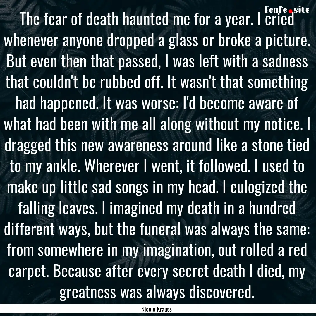 The fear of death haunted me for a year..... : Quote by Nicole Krauss