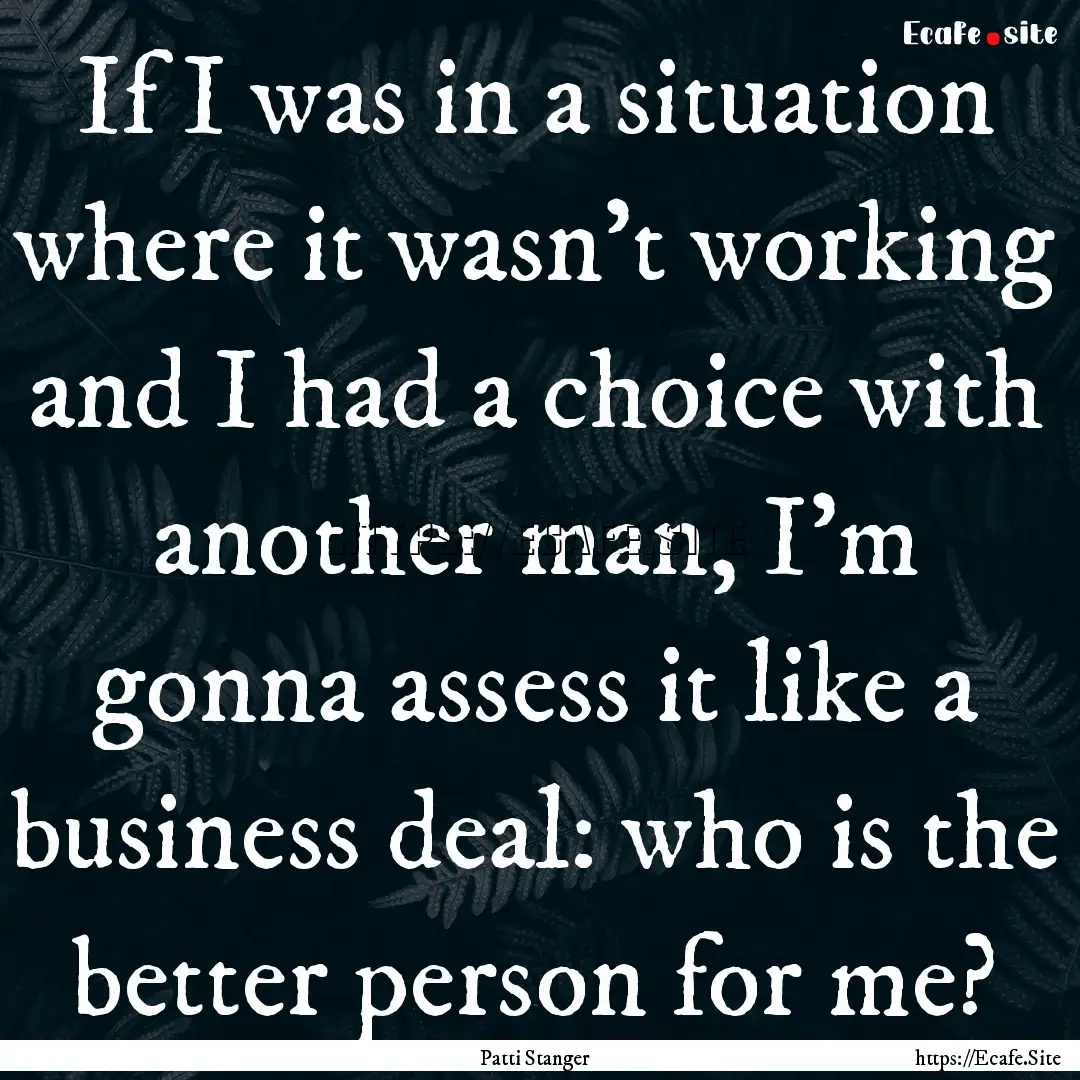 If I was in a situation where it wasn't working.... : Quote by Patti Stanger