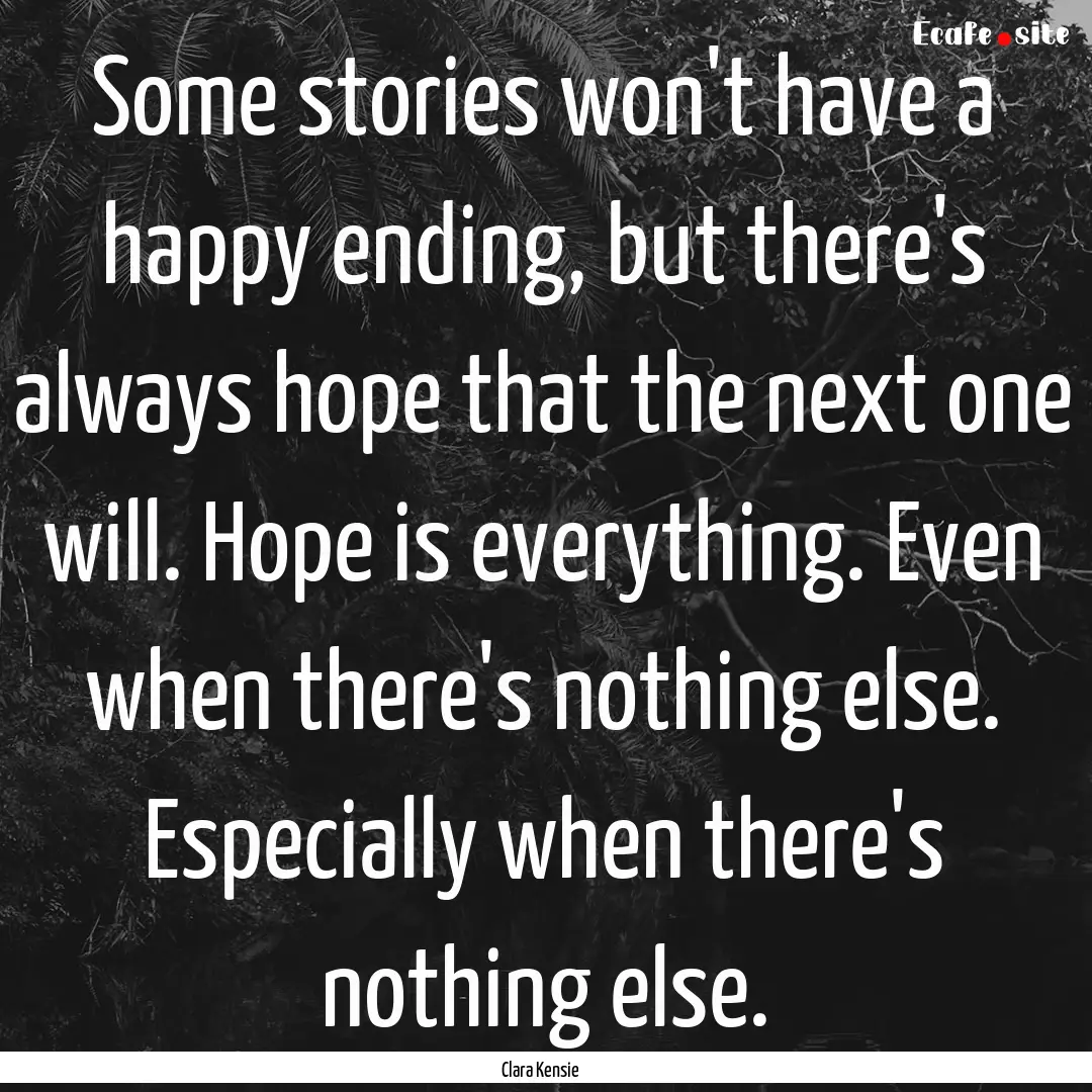 Some stories won't have a happy ending, but.... : Quote by Clara Kensie