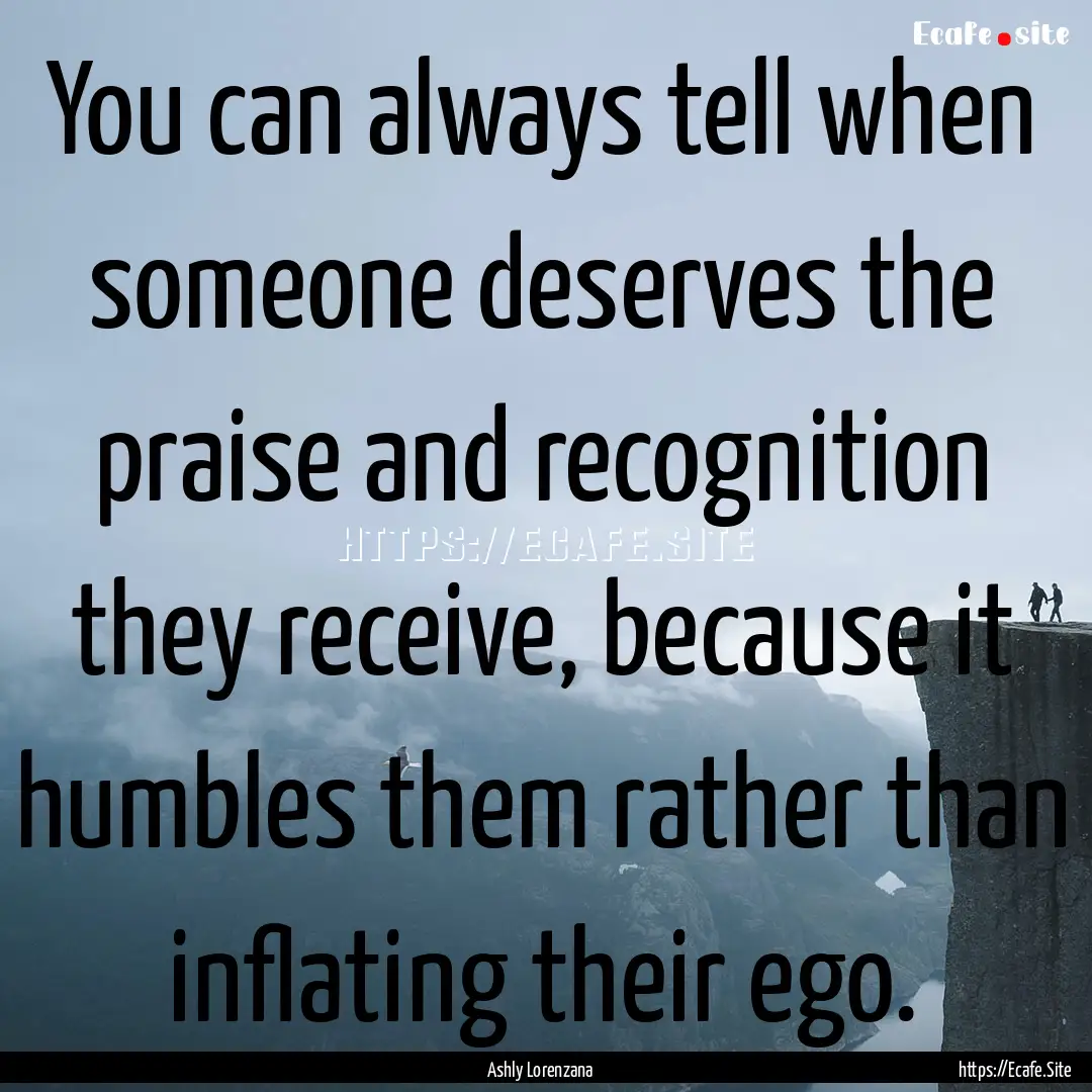 ​You can always tell when someone deserves.... : Quote by Ashly Lorenzana