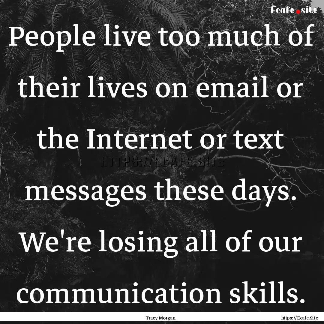 People live too much of their lives on email.... : Quote by Tracy Morgan