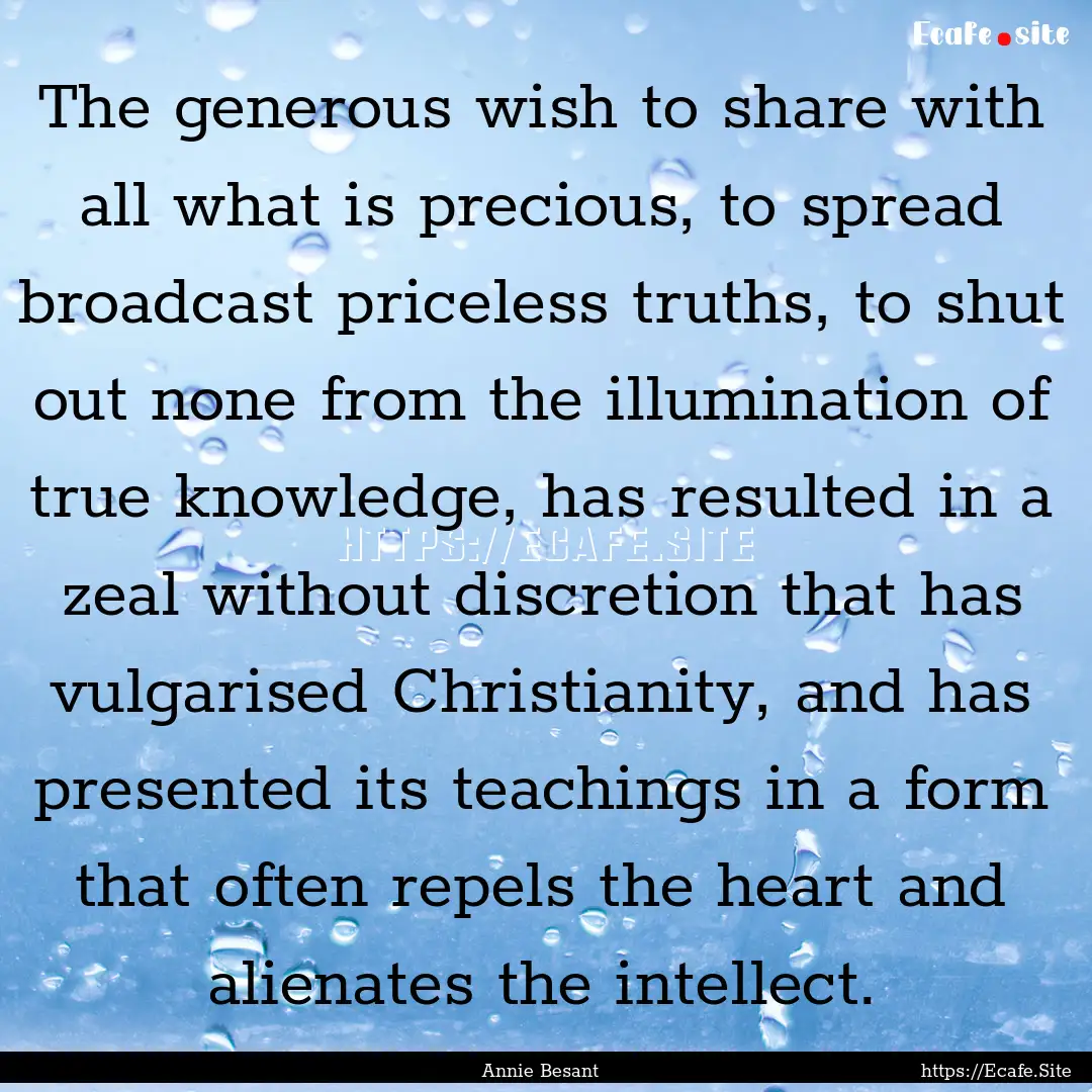 The generous wish to share with all what.... : Quote by Annie Besant