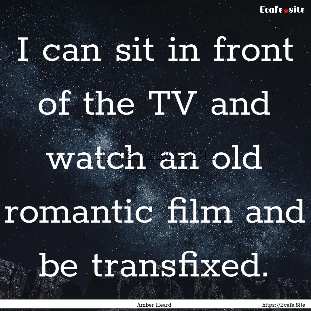 I can sit in front of the TV and watch an.... : Quote by Amber Heard