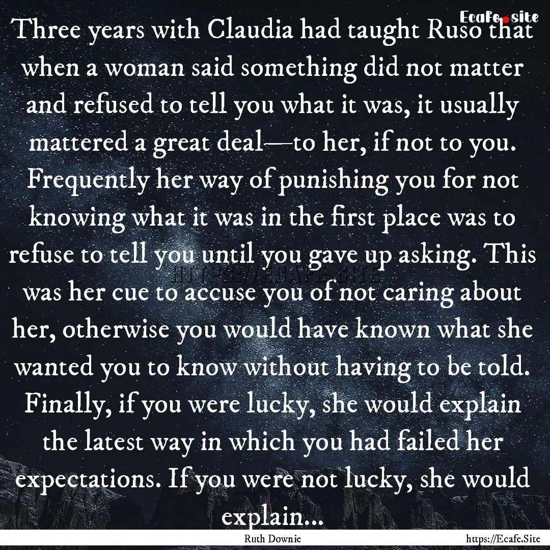 Three years with Claudia had taught Ruso.... : Quote by Ruth Downie