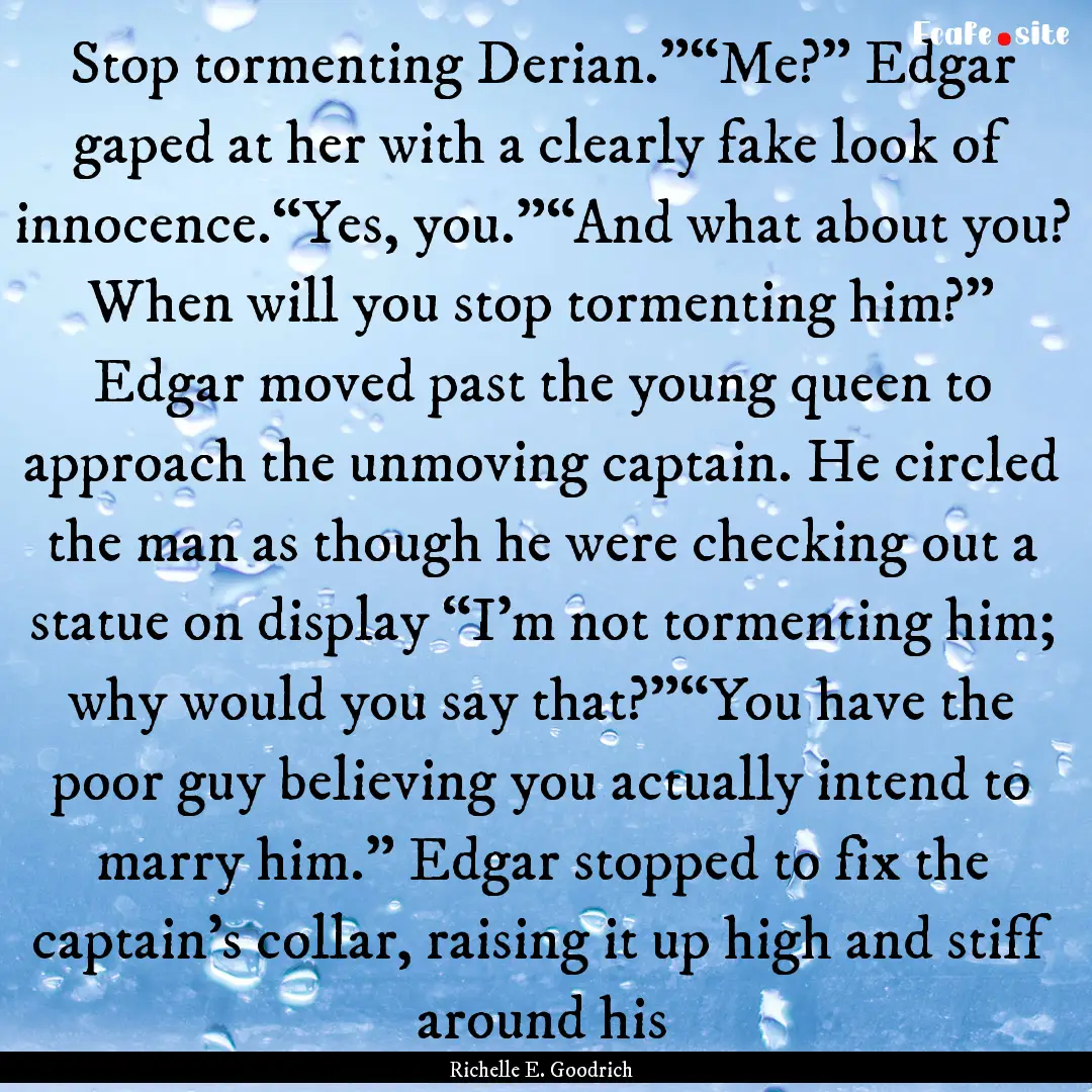 Stop tormenting Derian.”“Me?” Edgar.... : Quote by Richelle E. Goodrich