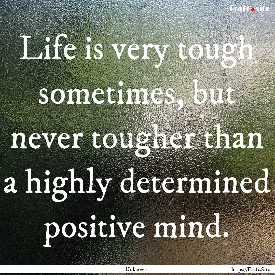 Life is very tough sometimes, but never tougher.... : Quote by Unknown