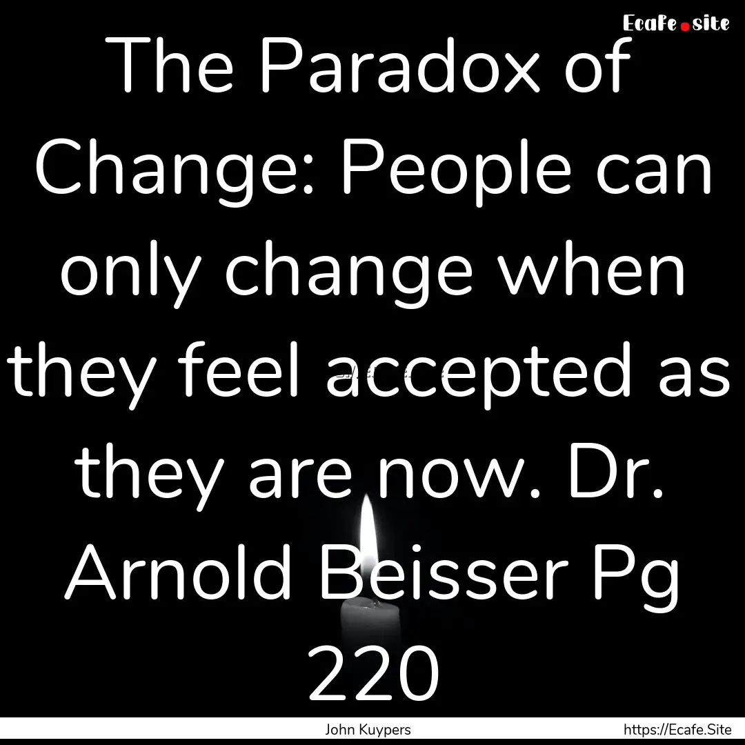 The Paradox of Change: People can only change.... : Quote by John Kuypers