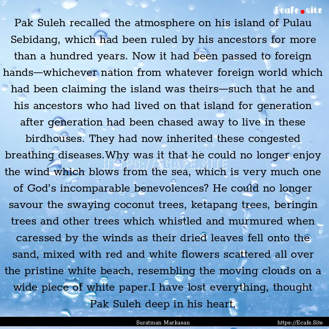 Pak Suleh recalled the atmosphere on his.... : Quote by Suratman Markasan