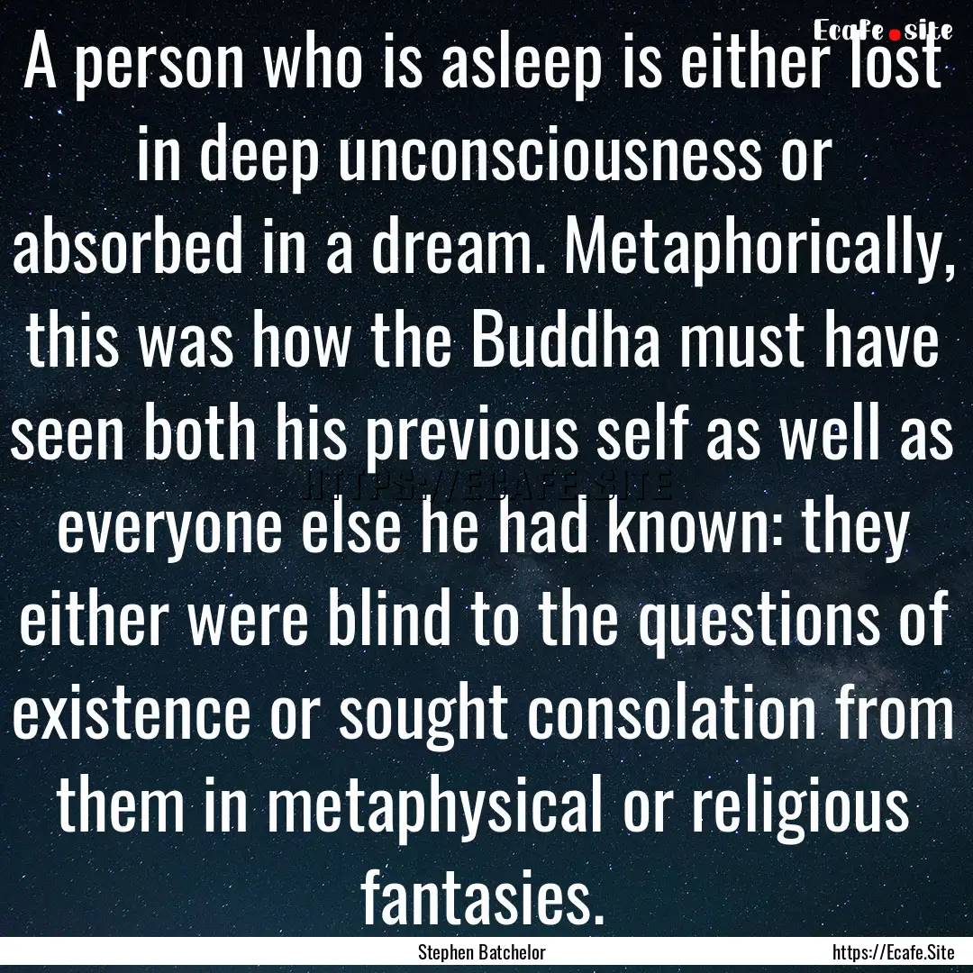 A person who is asleep is either lost in.... : Quote by Stephen Batchelor